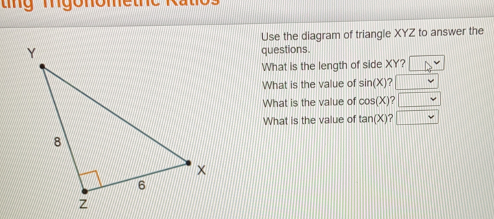 Use the diagram of triangle XYZ to answer the questions. What is the length of side XY? What is the value of sin X 2 What is the value of cos X ? What is the value of tan X