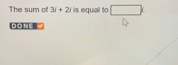 The sum of 3i+2i is equal to DONE